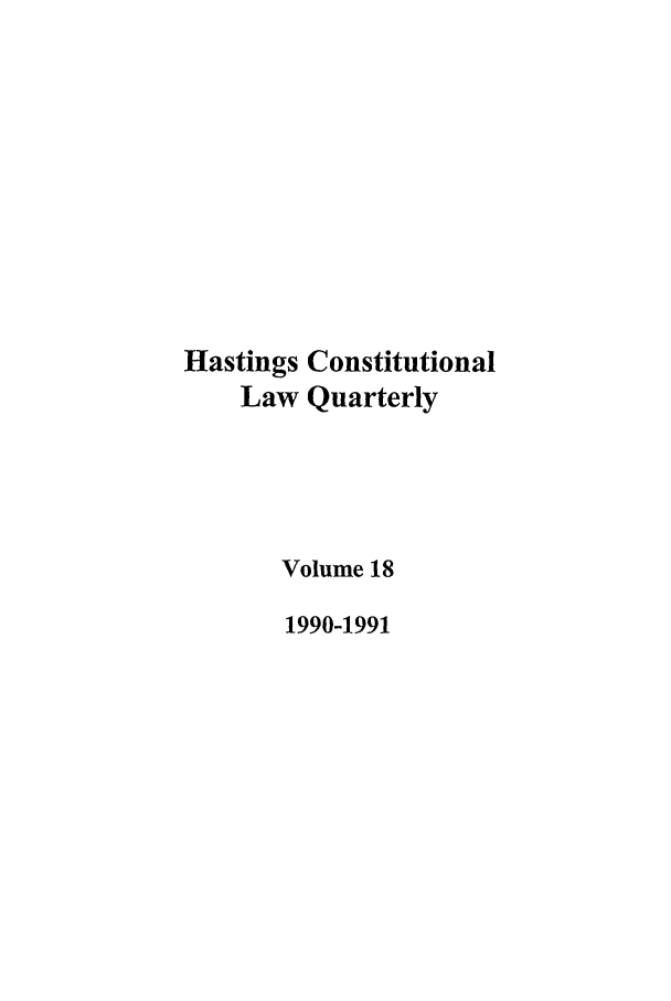 handle is hein.journals/hascq18 and id is 1 raw text is: Hastings ConstitutionalLaw QuarterlyVolume 181990-1991
