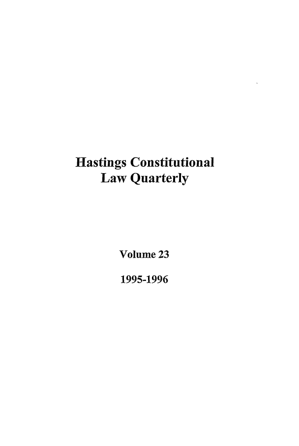 handle is hein.journals/hascq23 and id is 1 raw text is: Hastings ConstitutionalLaw QuarterlyVolume 231995-1996