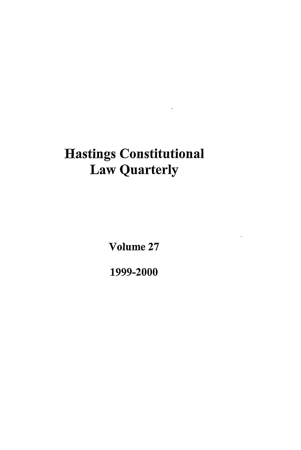 handle is hein.journals/hascq27 and id is 1 raw text is: Hastings ConstitutionalLaw QuarterlyVolume 271999-2000