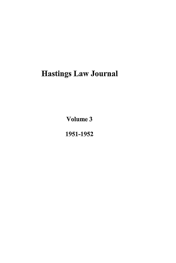 handle is hein.journals/hastlj3 and id is 1 raw text is: Hastings Law Journal
Volume 3
1951-1952


