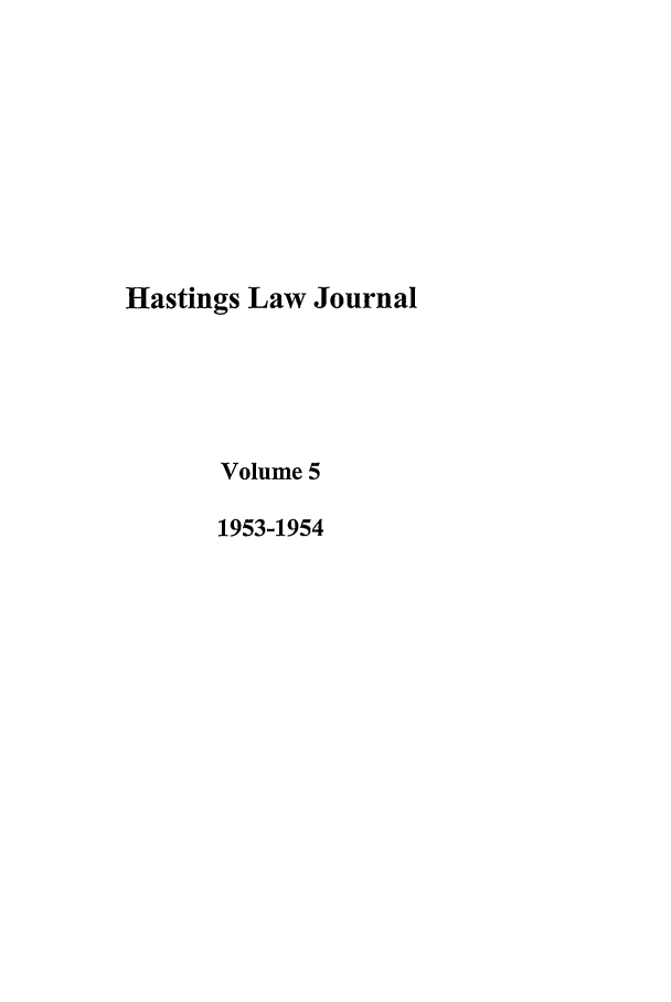 handle is hein.journals/hastlj5 and id is 1 raw text is: Hastings Law Journal
Volume 5
1953-1954


