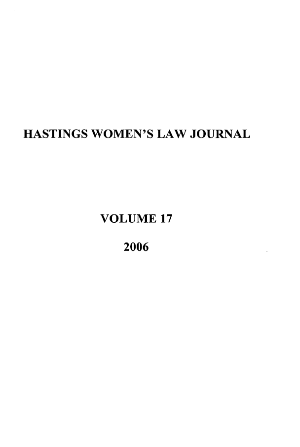 handle is hein.journals/haswo17 and id is 1 raw text is: HASTINGS WOMEN'S LAW JOURNAL
VOLUME 17
2006


