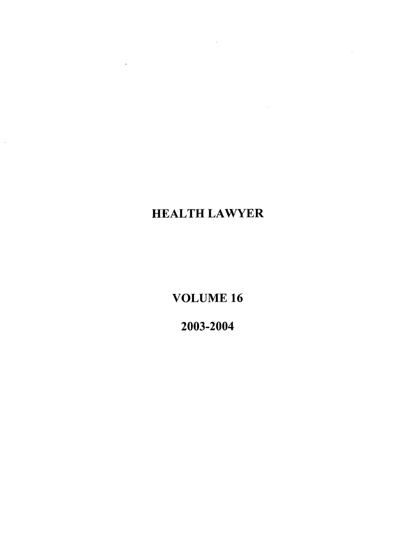 handle is hein.journals/healaw16 and id is 1 raw text is: HEALTH LAWYERVOLUME 162003-2004