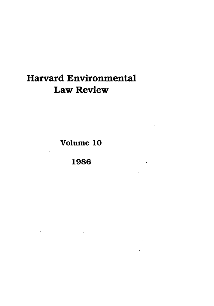 handle is hein.journals/helr10 and id is 1 raw text is: Harvard Environmental
Law Review
Volume 10
1986


