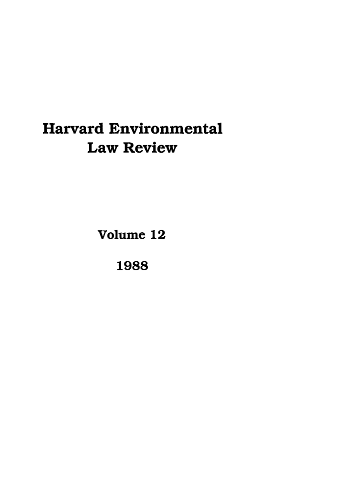 handle is hein.journals/helr12 and id is 1 raw text is: Harvard Environmental
Law Review
Volume 12
1988


