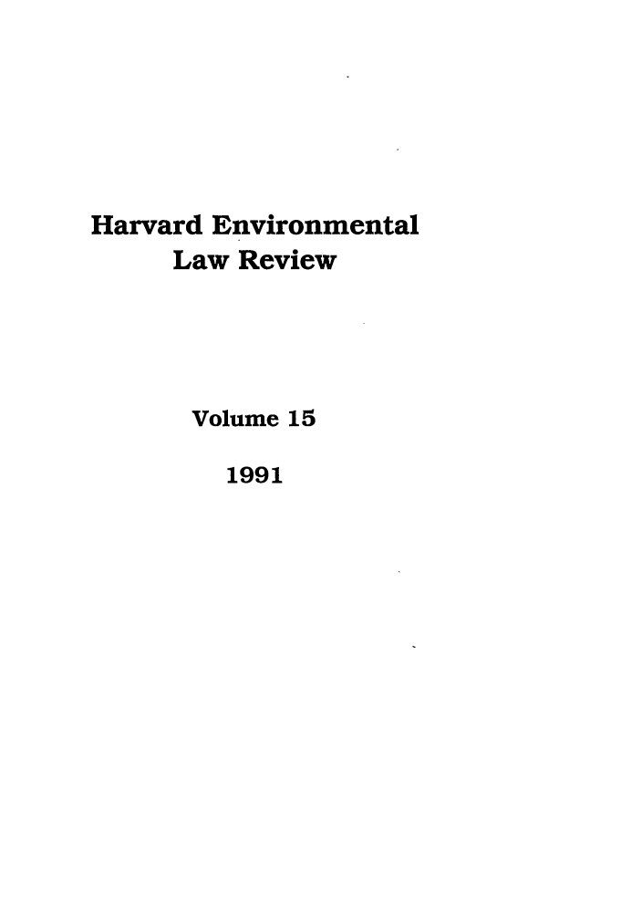 handle is hein.journals/helr15 and id is 1 raw text is: Harvard Environmental
Law Review
Volume 15
1991


