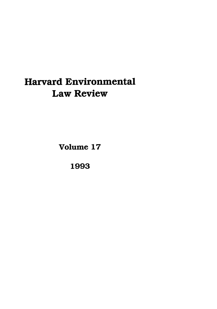 handle is hein.journals/helr17 and id is 1 raw text is: Harvard Environmental
Law Review
Volume 17
1993


