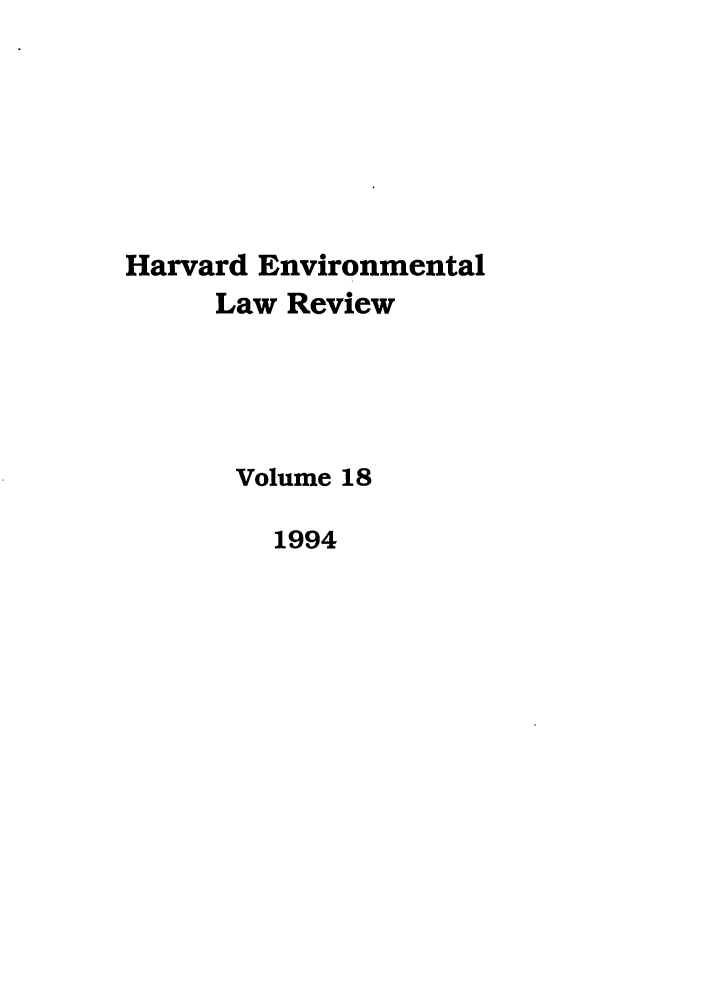 handle is hein.journals/helr18 and id is 1 raw text is: Harvard Environmental
Law Review
Volume 18
1994


