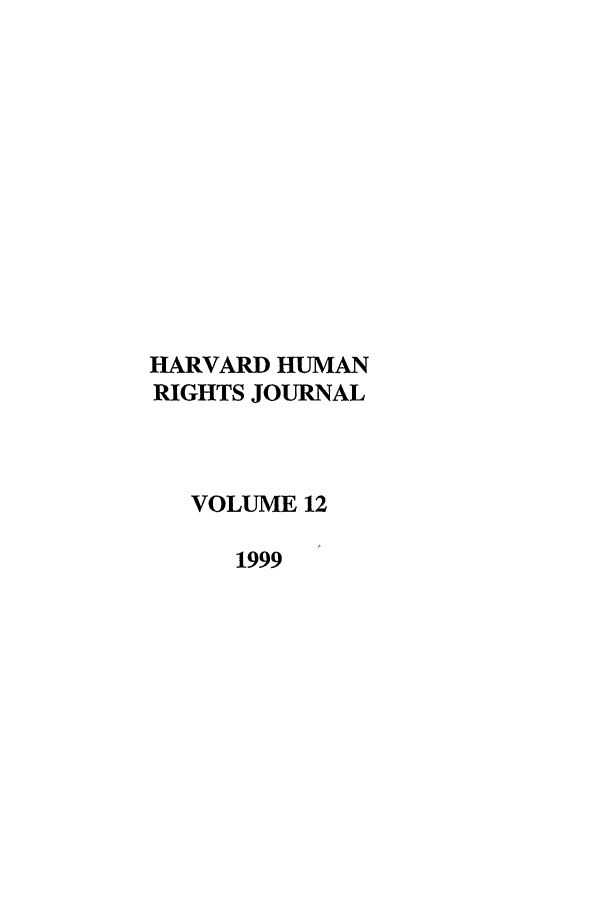 handle is hein.journals/hhrj12 and id is 1 raw text is: HARVARD HUMAN
RIGHTS JOURNAL
VOLUME 12
1999



