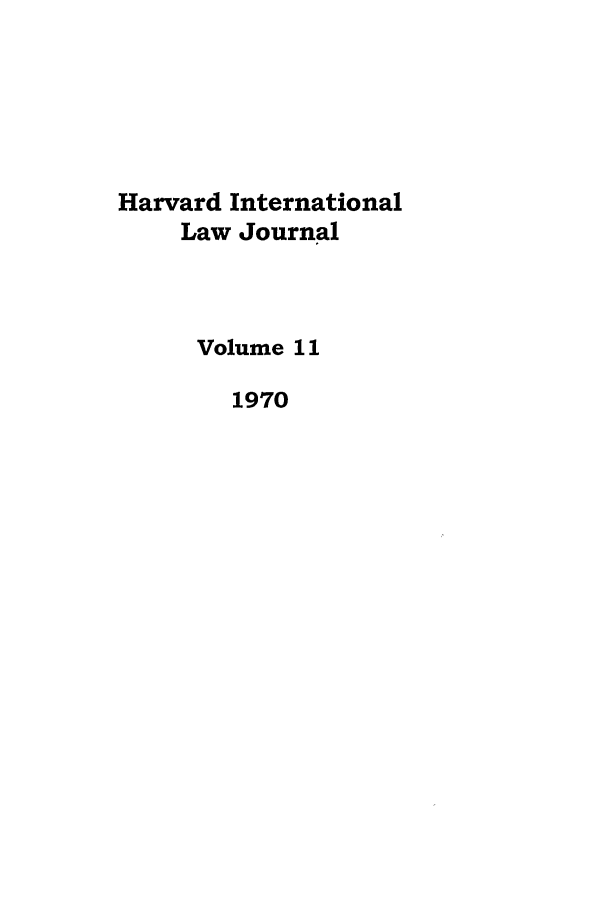handle is hein.journals/hilj11 and id is 1 raw text is: Harvard International
Law Journal
Volume 11
1970


