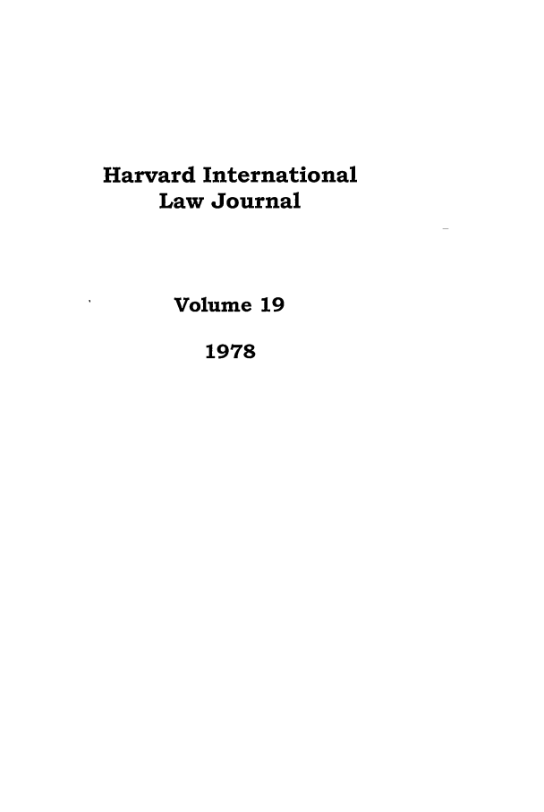 handle is hein.journals/hilj19 and id is 1 raw text is: Harvard International
Law Journal
Volume 19
1978



