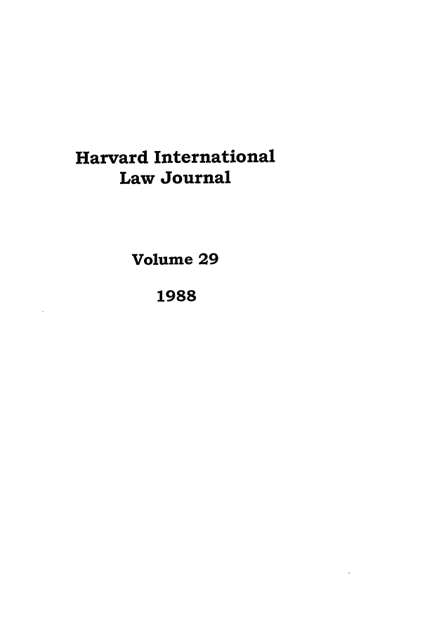 handle is hein.journals/hilj29 and id is 1 raw text is: Harvard International
Law Journal
Volume 29
1988


