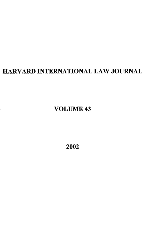 handle is hein.journals/hilj43 and id is 1 raw text is: HARVARD INTERNATIONAL LAW JOURNAL
VOLUME 43
2002



