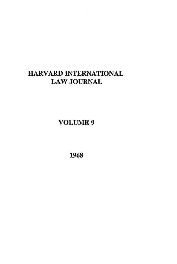 handle is hein.journals/hilj9 and id is 1 raw text is: HARVARD INTERNATIONAL
LAW JOURNAL
VOLUME 9
1968


