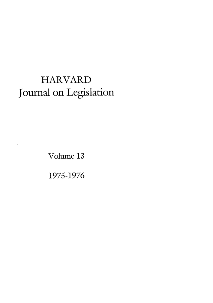 handle is hein.journals/hjl13 and id is 1 raw text is: HARVARDJournal on LegislationVolume 131975-1976