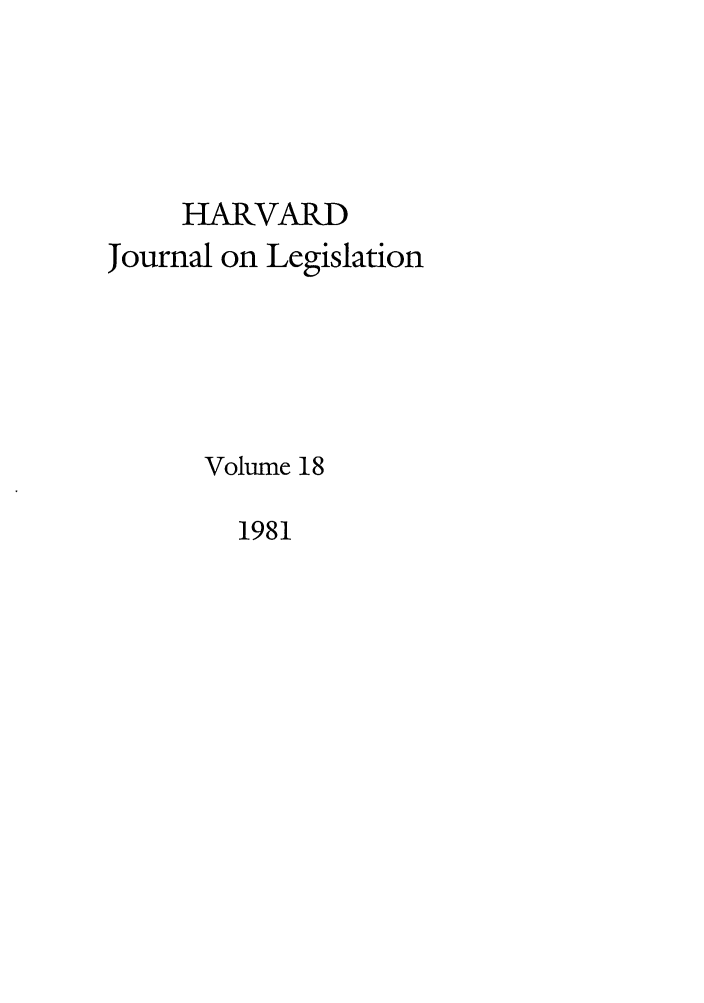 handle is hein.journals/hjl18 and id is 1 raw text is: HARVARDJournal on LegislationVolume 181981
