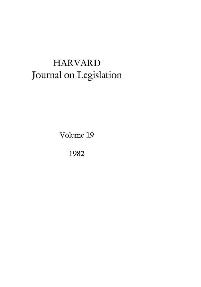 handle is hein.journals/hjl19 and id is 1 raw text is: HARVARDJournal on LegislationVolume 191982