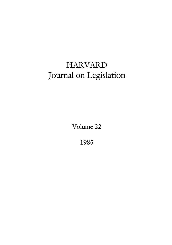 handle is hein.journals/hjl22 and id is 1 raw text is: HARVARDJournal on LegislationVolume 221985