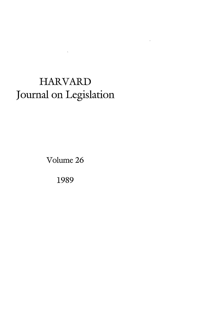 handle is hein.journals/hjl26 and id is 1 raw text is: HARVARDJournal on LegislationVolume 261989