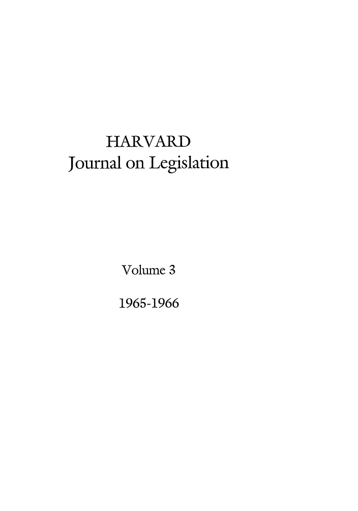 handle is hein.journals/hjl3 and id is 1 raw text is: HARVARDJournal on LegislationVolume 31965-1966