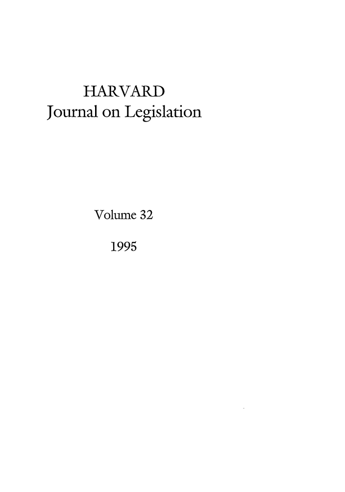 handle is hein.journals/hjl32 and id is 1 raw text is: HARVARDJournal on LegislationVolume 321995