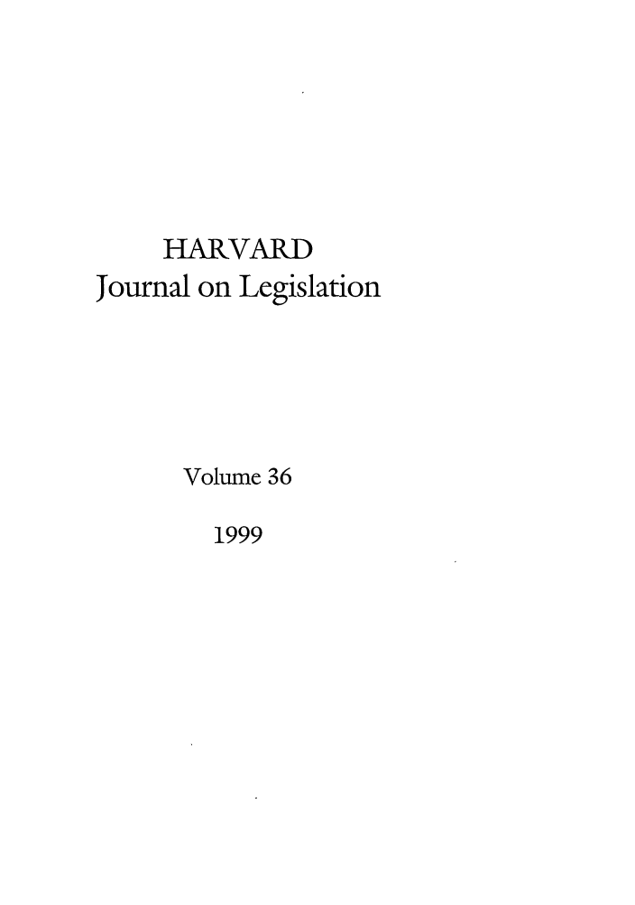 handle is hein.journals/hjl36 and id is 1 raw text is: HARVARDJournal on LegislationVolume 361999