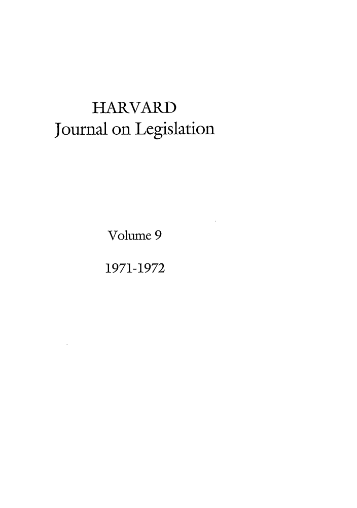 handle is hein.journals/hjl9 and id is 1 raw text is: HARVARDJournal on LegislationVolume 91971-1972