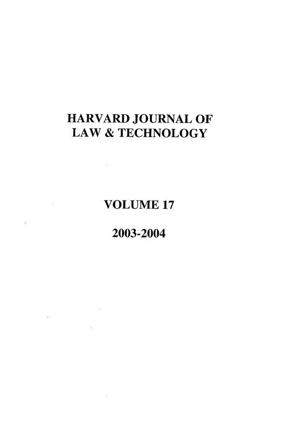 handle is hein.journals/hjlt17 and id is 1 raw text is: HARVARD JOURNAL OFLAW & TECHNOLOGYVOLUME 172003-2004