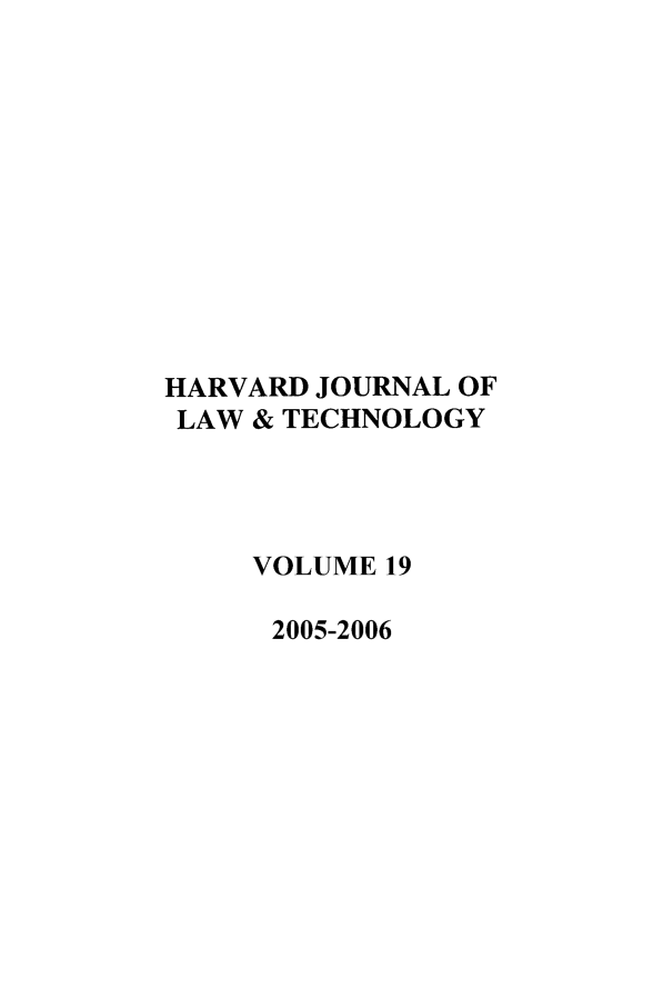 handle is hein.journals/hjlt19 and id is 1 raw text is: HARVARD JOURNAL OFLAW & TECHNOLOGYVOLUME 192005-2006