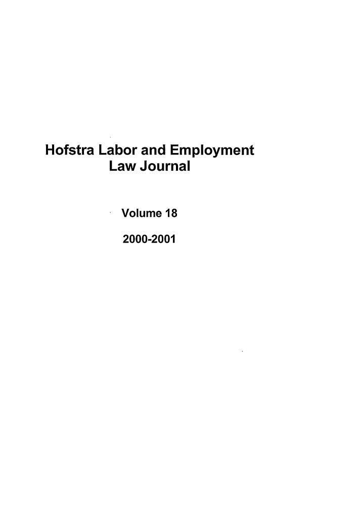 handle is hein.journals/hlelj18 and id is 1 raw text is: Hofstra Labor and EmploymentLaw JournalVolume 182000-2001