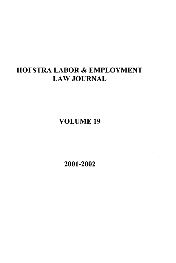 handle is hein.journals/hlelj19 and id is 1 raw text is: HOFSTRA LABOR & EMPLOYMENTLAW JOURNALVOLUME 192001-2002