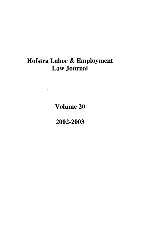 handle is hein.journals/hlelj20 and id is 1 raw text is: Hofstra Labor & EmploymentLaw JournalVolume 202002-2003