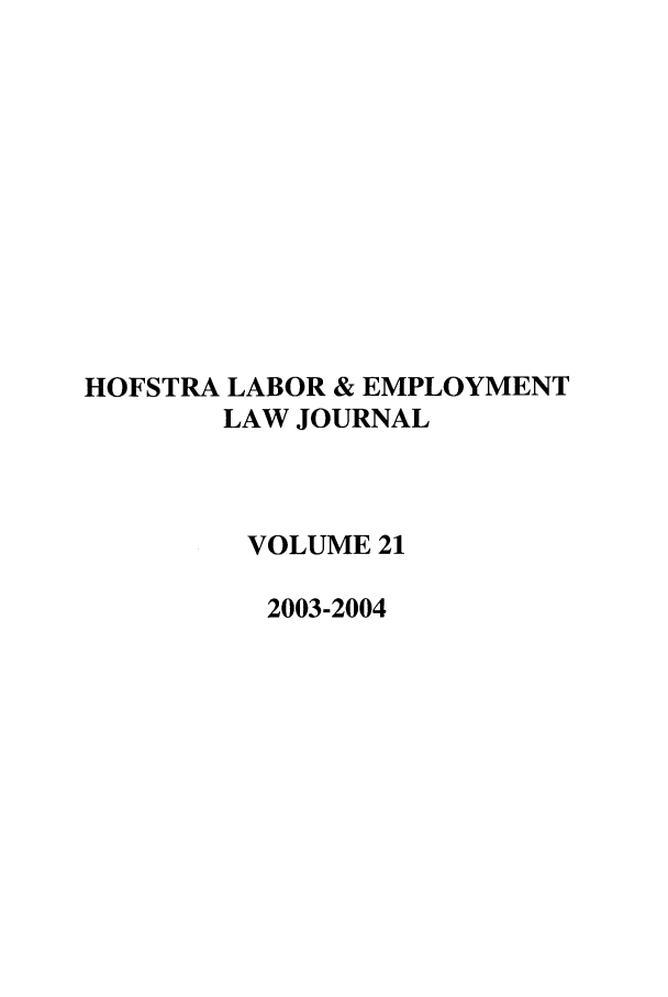 handle is hein.journals/hlelj21 and id is 1 raw text is: HOFSTRA LABOR & EMPLOYMENTLAW JOURNALVOLUME 212003-2004