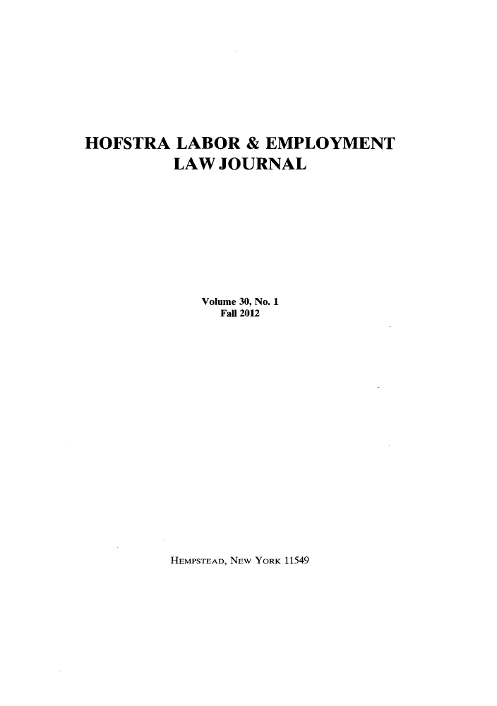 handle is hein.journals/hlelj30 and id is 1 raw text is: ï»¿HOFSTRA LABOR & EMPLOYMENTLAW JOURNALVolume 30, No. 1Fall 2012HEMPSTEAD, NEW YORK 11549