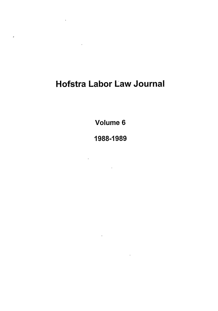 handle is hein.journals/hlelj6 and id is 1 raw text is: Hofstra Labor Law JournalVolume 61988-1989