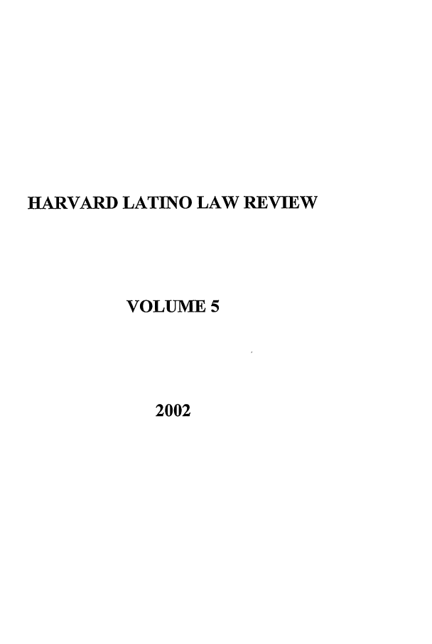 handle is hein.journals/hllr5 and id is 1 raw text is: HARVARD LATINO LAW REVIEWVOLUME 52002