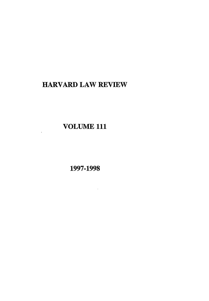 handle is hein.journals/hlr111 and id is 1 raw text is: HARVARD LAW REVIEWVOLUME 1111997-1998