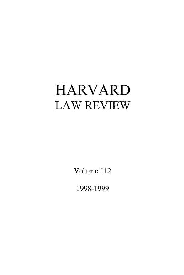 handle is hein.journals/hlr112 and id is 1 raw text is: HARVARDLAW REVIEWVolume 1121998-1999