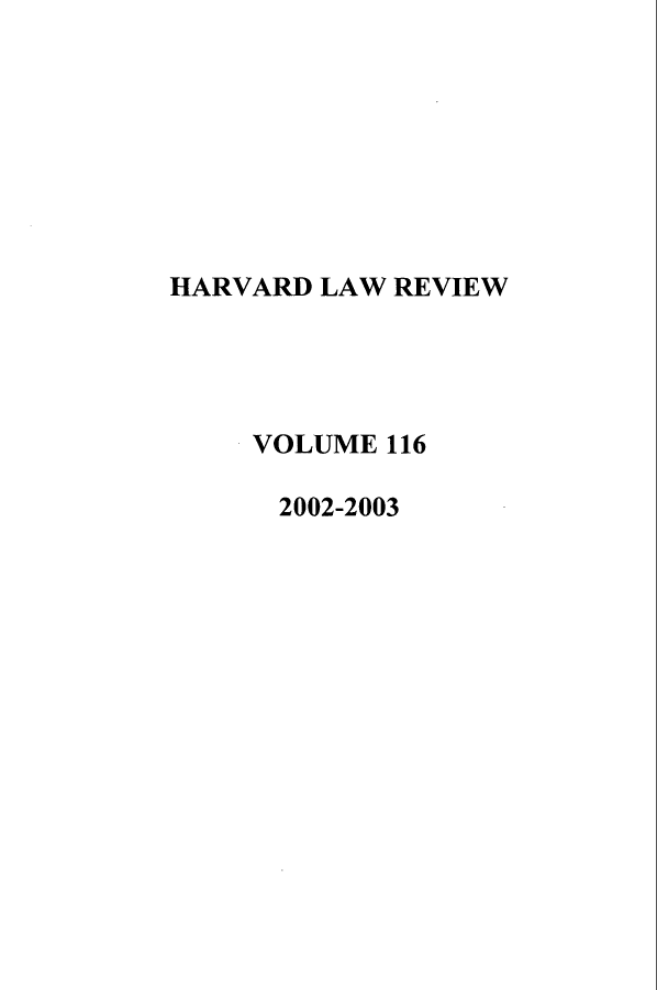 handle is hein.journals/hlr116 and id is 1 raw text is: HARVARD LAW REVIEWVOLUME 1162002-2003