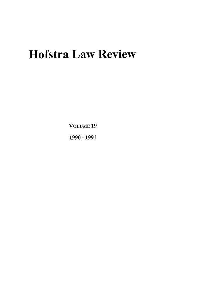 handle is hein.journals/hoflr19 and id is 1 raw text is: Hofstra Law ReviewVOLUME 191990-1991