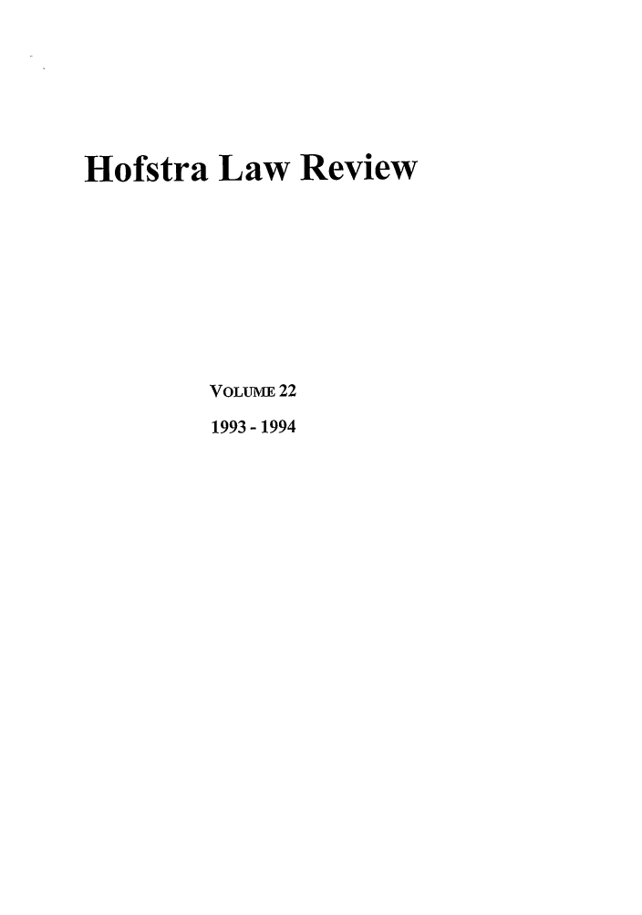 handle is hein.journals/hoflr22 and id is 1 raw text is: Hofstra Law ReviewVOLUME 221993 - 1994