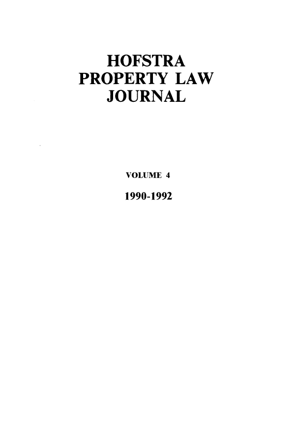 handle is hein.journals/hofplj4 and id is 1 raw text is: HOFSTRAPROPERTY LAWJOURNALVOLUME 41990-1992