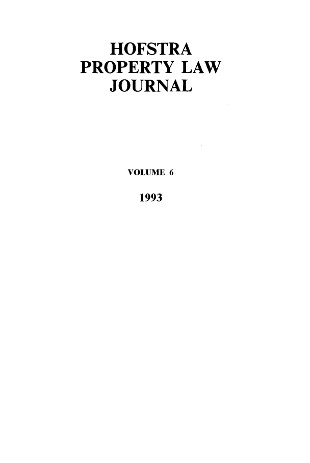 handle is hein.journals/hofplj6 and id is 1 raw text is: HOFSTRAPROPERTY LAWJOURNALVOLUME 61993