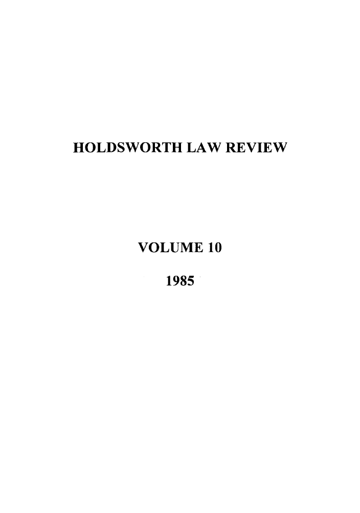 handle is hein.journals/holdslr10 and id is 1 raw text is: HOLDSWORTH LAW REVIEWVOLUME 101985