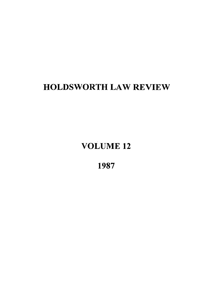 handle is hein.journals/holdslr12 and id is 1 raw text is: HOLDSWORTH LAW REVIEWVOLUME 121987