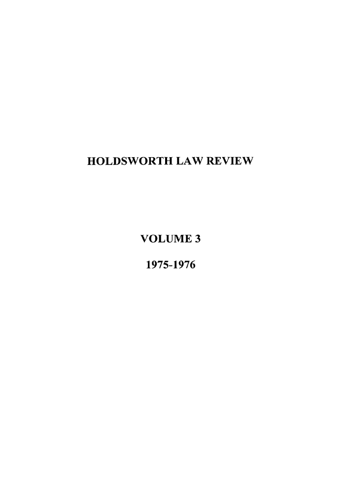 handle is hein.journals/holdslr3 and id is 1 raw text is: HOLDSWORTH LAW REVIEWVOLUME 31975-1976