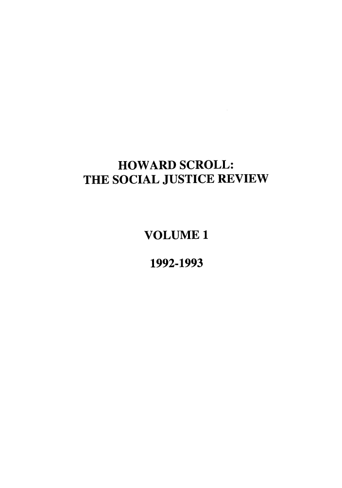 handle is hein.journals/howscl1 and id is 1 raw text is: HOWARD SCROLL:
THE SOCIAL JUSTICE REVIEW
VOLUME 1
1992-1993


