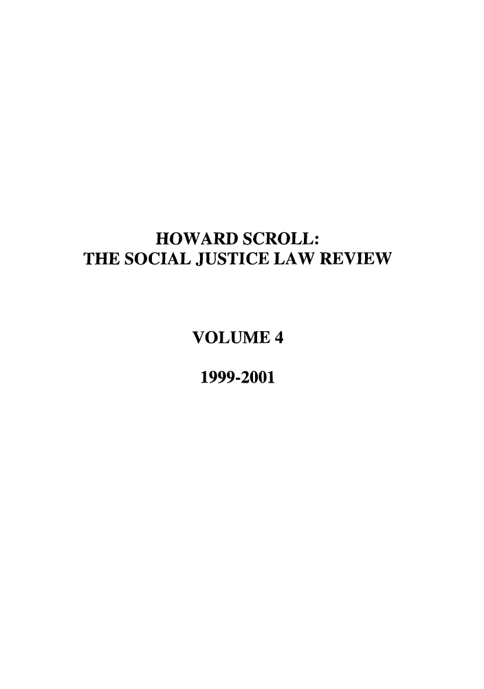 handle is hein.journals/howscl4 and id is 1 raw text is: HOWARD SCROLL:
THE SOCIAL JUSTICE LAW REVIEW
VOLUME 4
1999-2001


