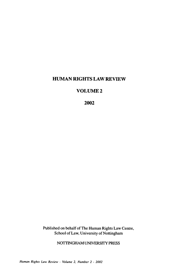 handle is hein.journals/hrlr2 and id is 1 raw text is: HUMAN RIGHTS LAW REVIEWVOLUME 22002Published on behalf of The Human Rights Law Centre,School of Law, University of NottinghamNOTTINGHAM UNIVERSITY PRESSHuman Rights Law Review - Volume 2, Number 2 - 2002