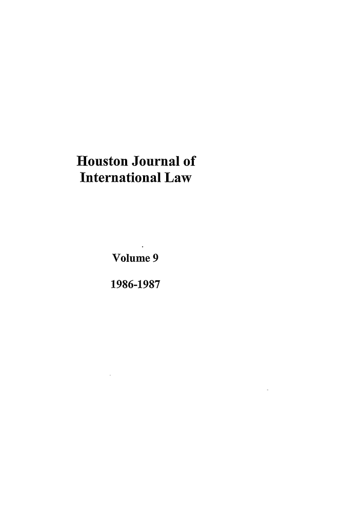 handle is hein.journals/hujil9 and id is 1 raw text is: Houston Journal of
International Law
Volume 9
1986-1987


